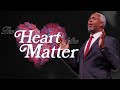 The Heart of the Matter | Bishop Dale C. Bronner | Word of Faith Family Worship Cathedral