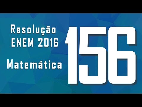 Questão 156, ENEM 2016 - Gabarito e resolução: Matemática