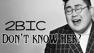 2BIC - Don't know her? [Sub esp + Rom + Han]