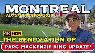 MONTREAL AUTUMN SEASON 2025! THE RENOVATION OF PARC MACKENZIE KING UPDATE! 🇨🇦