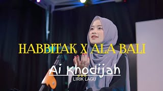 Download lagu Habbitak X Ala Bali - Ai Khodijah Spesial Lirik Lagu,Arab,latin mp3