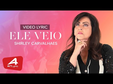 SHIRLEY CARVALHAES - ELE VEIO - VÍDEO LYRIC