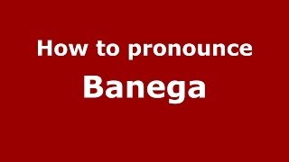 How to pronounce Banega