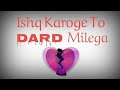 Ishq Karoge To Dard Milega Sad Song WhatsApp Status Video