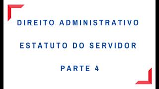 Direito Administrativo- Concurso Escrevente Técnico Judiciário TJSP- Estatuto do Servidor- Parte 4