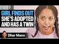 Girl FINDS OUT She S ADOPTED And Has A TWIN Dhar Mann