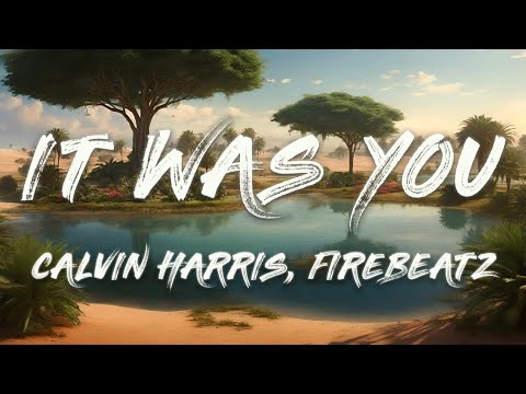 Calvin Harris, Firebeatz - It Was You (Lyrics)