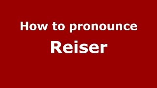 How to pronounce Reiser
