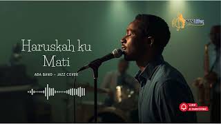 Download lagu HARUSKAH KU MATI - ADA BAND | Jazz Cover by NLVLifez Project mp3