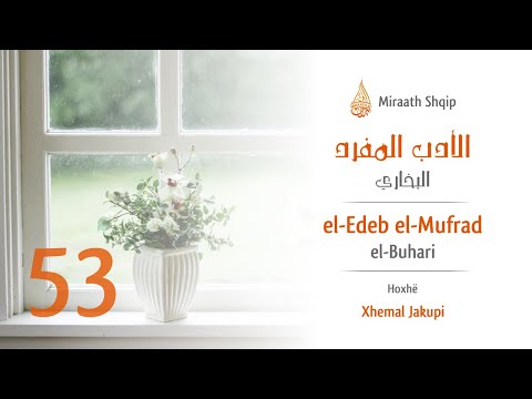 53. El Edeb elMufrad  - Pajtimi mes njerëzve; Këshilla; Veprat e mira | Hoxhë Xhemal Jakupi