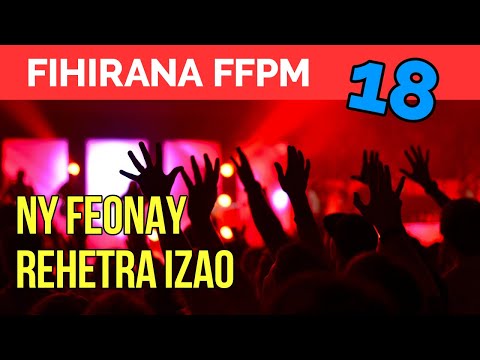 Fihirana FFPM 18 | NY FEONAY REHETRA IZAO 🙌