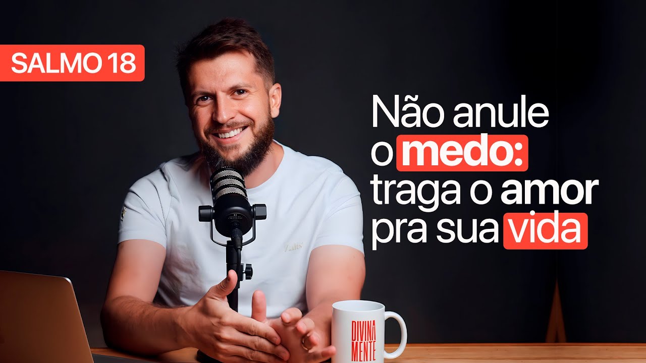 SALMO 18 - Como o AMOR vence o MEDO? | SALMOTERAPIA#18 - Dr. Jonatas Leonio