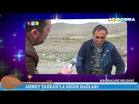 AHMET YAZKAN'LA NİĞDE BAĞLARI -  KEÇİKALESİ