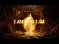 I AM WHO I AM