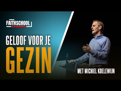 Geloof voor je Gezin - Michiel Koelewijn - Faith School Extended les 18