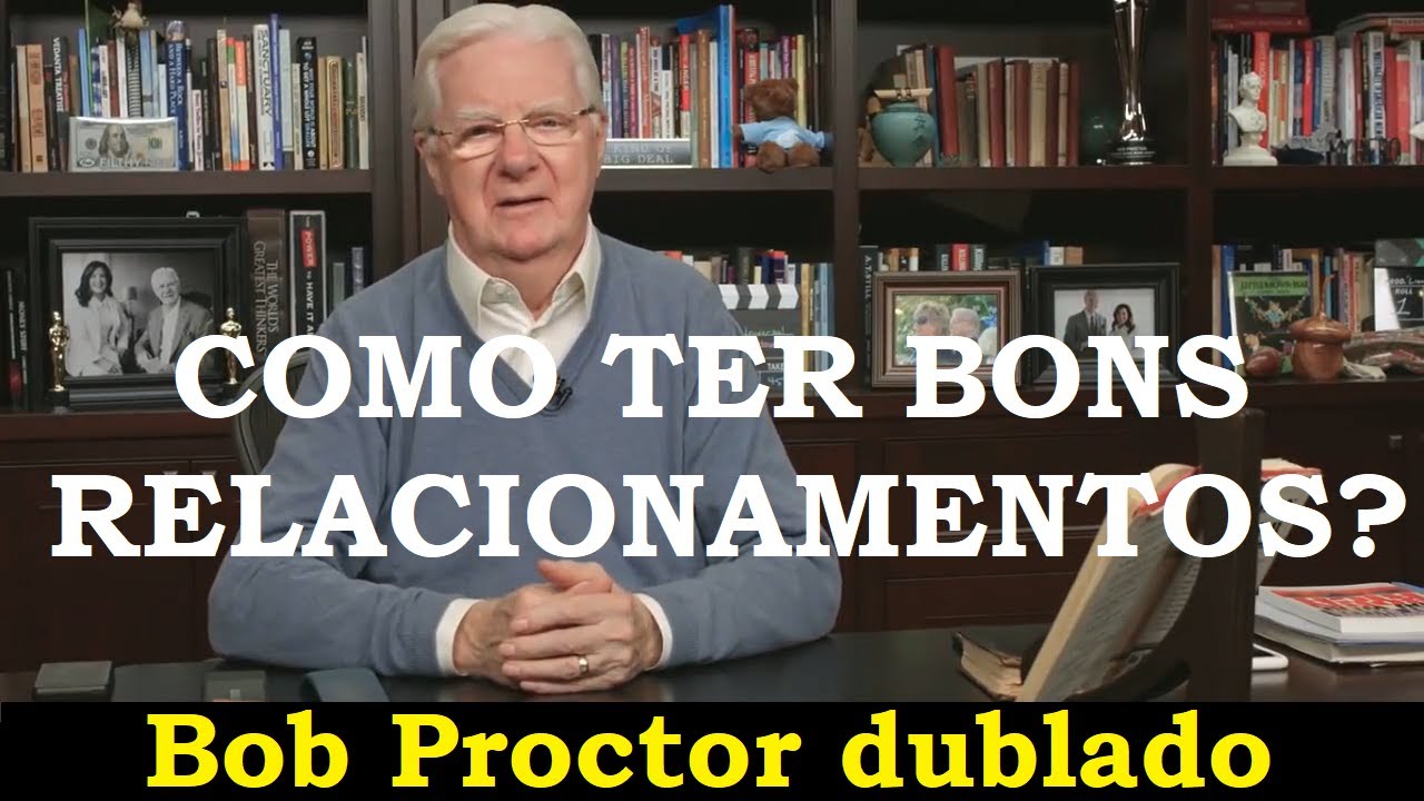 Bob Proctor - Criando relacionamentos saudaveis (dublado)