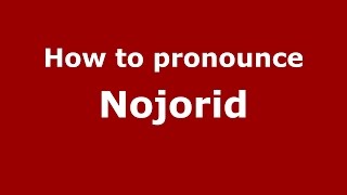 How to pronounce Nojorid