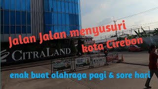 Download lagu Jalan Jalan menyusuri CITRALAND kota Cirebon mp3
