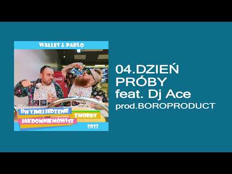 04.Walles & Pablo - Dzień Próby feat.Dj Ace (prod.Boroproduct)