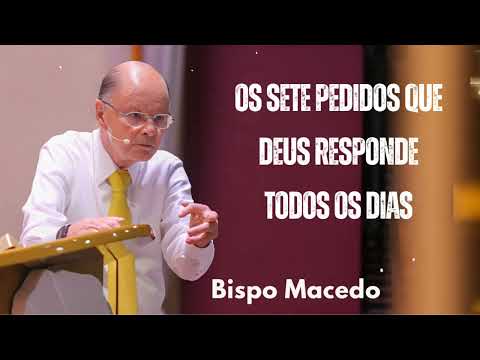 Os sete pedidos que Deus responde todos os dias | Bispo Macedo 2025