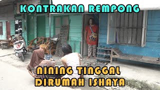 Download lagu NINING LIVES IN ISHAYA'S HOUSE || REMPONG RENTAL HOUSE EPISODE 203 mp3