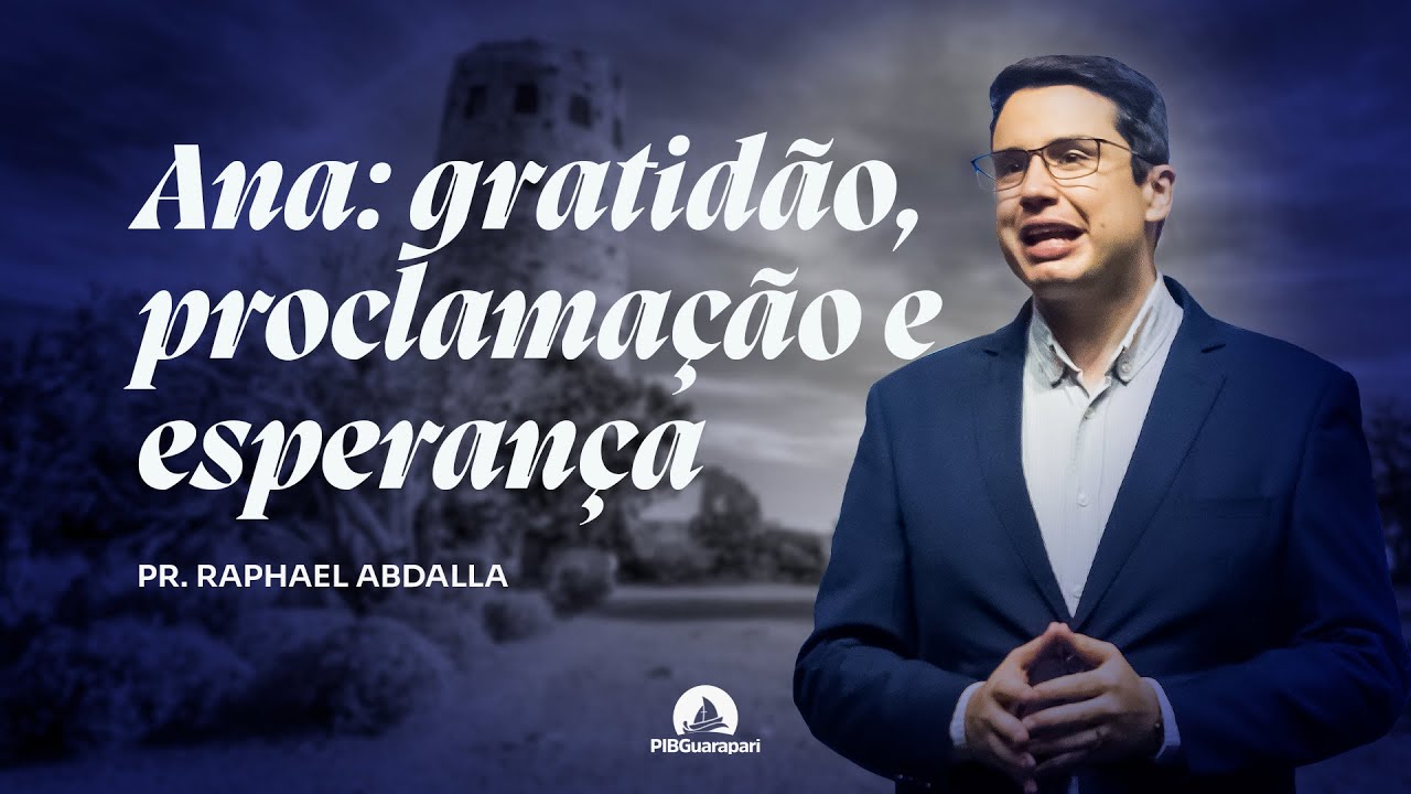 ANA: GRATIDÃO, PROCLAMAÇÃO E ESPERANÇA | Pr. Raphael Abdalla  29/12/2024 - 9h
