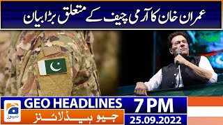 Geo News Headlines 7 PM | Imran Khan's big statement about Army Chief | 25th September 2022