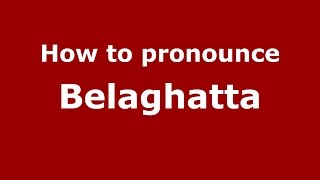 How to pronounce Belaghatta