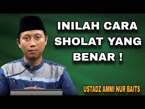 Praktek Sholat yang Benar – Ustadz Ammi Nur Baits
