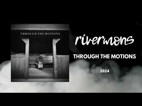 rivermons - rivermons | THROUGH THE MOTIONS