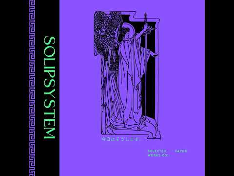 SolipSystem - Selected Vapor Works 001