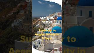 Santorini, Greece: Surrender to Aegean Beauty in 3 Days!