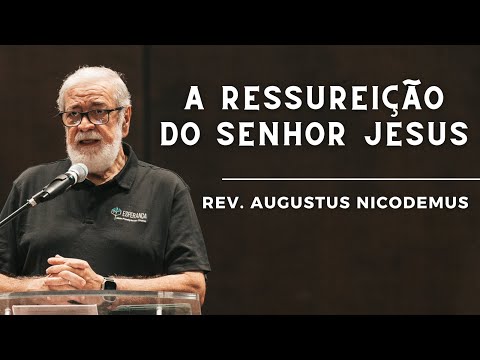 THE RESURRECTION OF CHRIST | Augustus Nicodemus