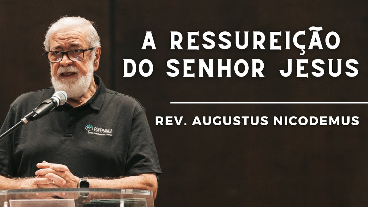 A RESSURREIÇÃO DE CRISTO | Augustus Nicodemus