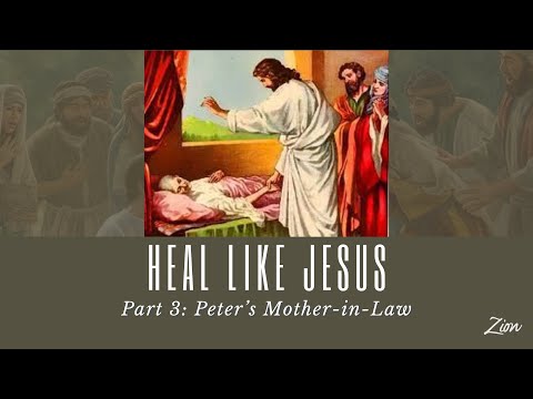 Heal Like Jesus Part 3 - Peter's Mother-in-law (Jim Baker)