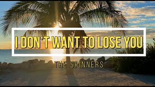 I Don&#39;t Wanna Lose You - The Spinners (with lyrics)