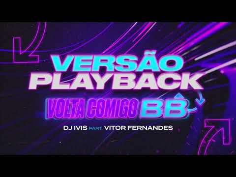 Dj Ivis - Volta Comigo BB - Feat Vitor Fernandes - Playback Oficial