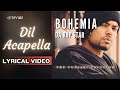 Dil Acapella Official Lyric Video Bohemia Da Rap Star Bohemia