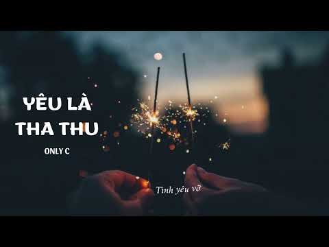 [Lyrics] YÊU LÀ "THA THU" - ONLY C | OST Em Chưa 18