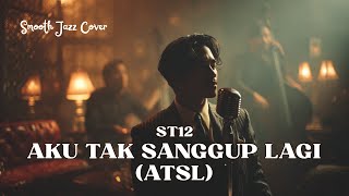 Download lagu Aku Tak Sanggup Lagi - ST12 • Versi Jazz mp3