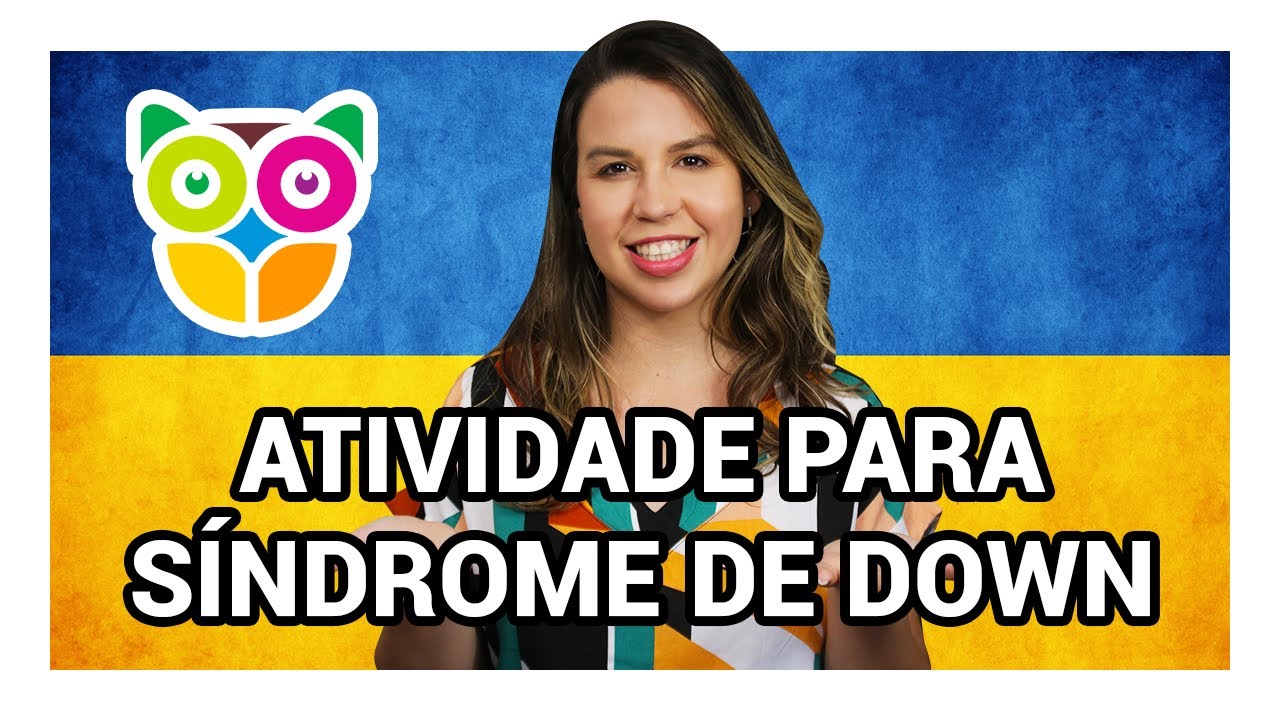 ATIVIDADES PARA TRABALHAR COM SÍNDROME DE DOWN | CRIANÇAS E ADULTOS