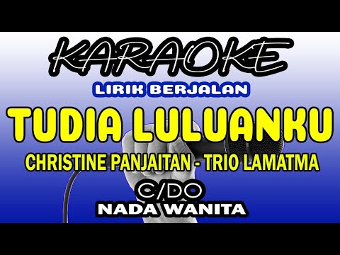 TUDIA LULUANKU KARAOKE NADA CEWEK CHRISTINE PANJAITAN (C=DO)