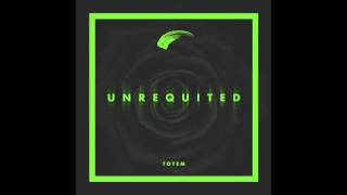 TOTEM - Unrequited (audio)