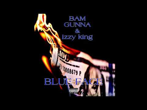 Bam Gunna & Izzy King - Blue face (Official Audio)
