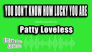 Patty Loveless - You Don't Know How Lucky You Are (Karaoke Version)