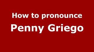 How to pronounce Penny Griego