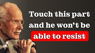Don’t touch his body… touch THIS AND HE’LL SURRENDER TO YOU – Carl Jung