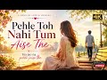 Pehle Toh Nahi Tum Aise The Ho Jao Na Pehle Jaise The Sad Song Trending Music Video