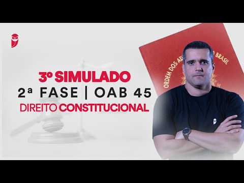 3º Simulado de 2ª Fase - OAB 45 - Direito Constitucional - Correção