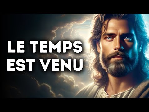 🔴 Le Temps Est Venu | Message de Dieu | Parole de Dieu
